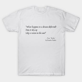 A Quote from "Harlem" by Langston Hughes T-Shirt